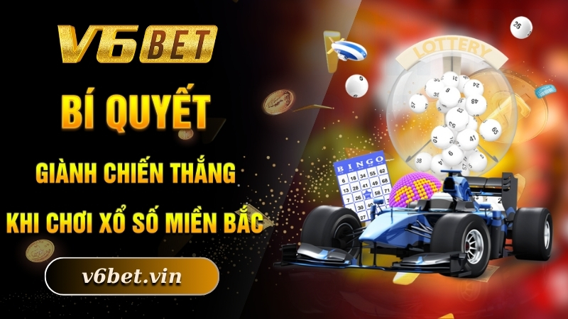 Bí quyết giành chiến thắng khi chơi xổ số miền Bắc