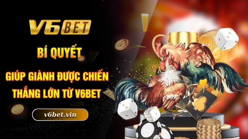 Bí quyết giúp giành được chiến thắng lớn từ V6bet