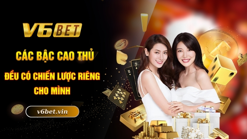 Các bậc cao thủ đều có chiến lược riêng cho mình
