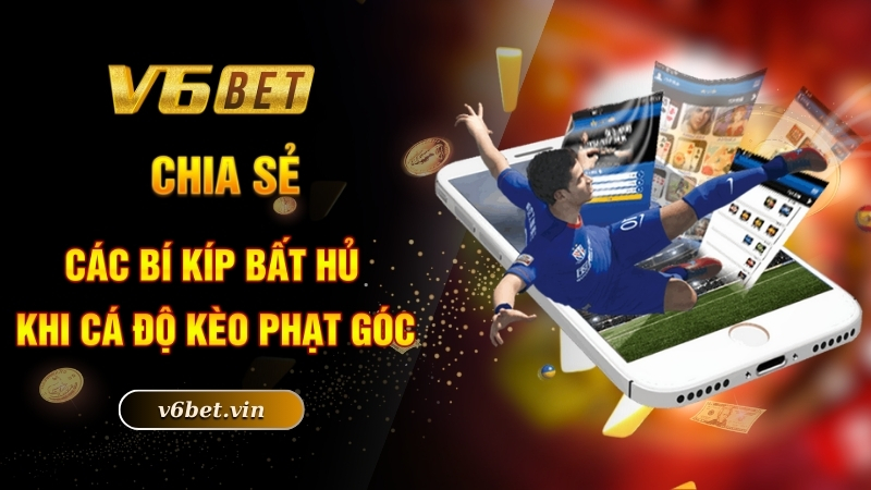 Chia sẻ các bí kíp bất hủ khi cá độ kèo phạt góc