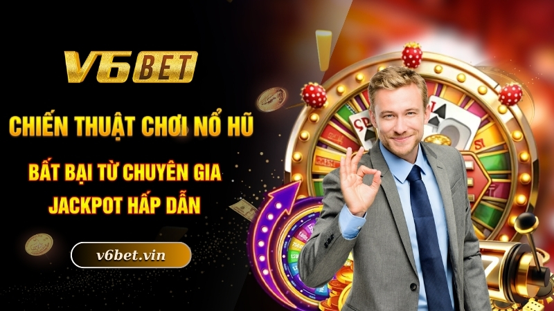 Chiến thuật chơi nổ hũ bất bại từ chuyên gia