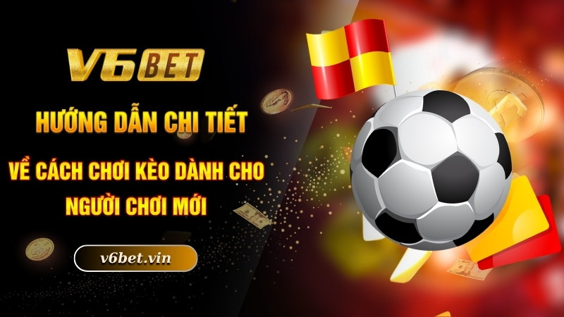 Hướng dẫn chi tiết về cách chơi kèo dành cho người chơi mới