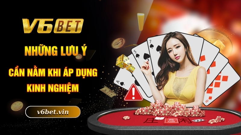 Những lưu ý cần nằm khi áp dụng kinh nghiệm