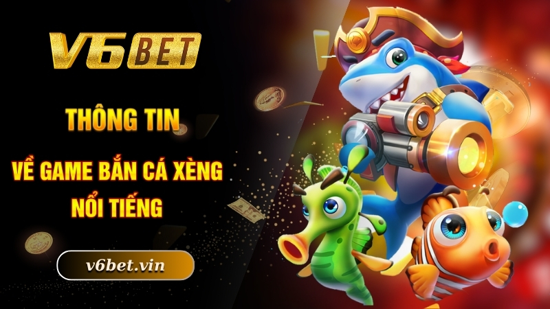 Thông tin về game bắn cá xèng nổi tiếng