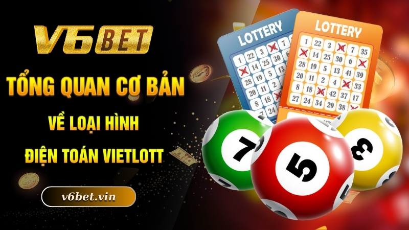 Tổng quan cơ bản về loại hình điện toán vietlott