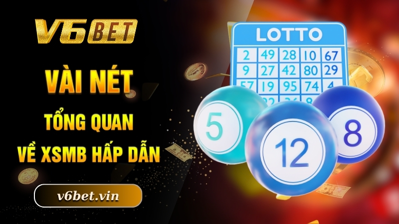 Vài nét tổng quan về XSMB hấp dẫn