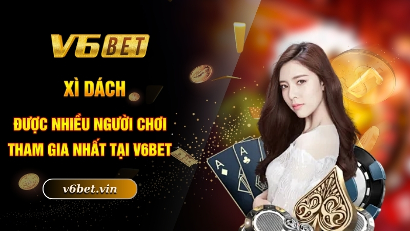 Xì dách được nhiều người chơi tham gia nhất tại V6bet