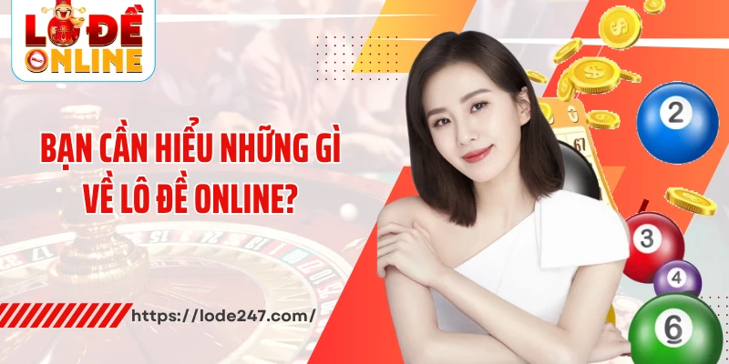 Trải Nghiệm Sân Chơi Lô Đề Online Ăn Khách Nhất Năm 2025 2 Bạn cần hiểu những gì về lô đề online?