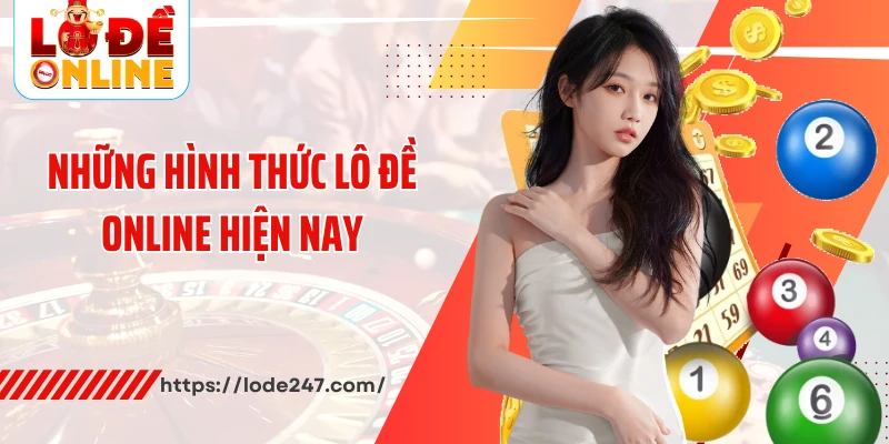 Trải Nghiệm Sân Chơi Lô Đề Online Ăn Khách Nhất Năm 2025 3 Những hình thức lô đề online hiện nay